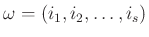 $ \omega =(i_1, i_2, \ldots , i_s)$