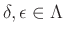 $ \delta, \epsilon\in \Lambda$