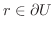 $r\in \partial U$