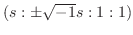$(s: \pm \sqrt{-1}s:1:1)$