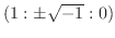 $(1:\pm \sqrt{-1}:0)$