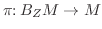 $\pi \colon B_ZM\to M$