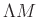 $ \Lambda M$
