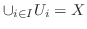 $\cup
_{i\in I}U_i=X$
