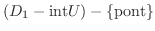 $(D_1-{\rm {int}}U)
-\{ {\rm {pont}}\}$