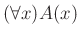 $ (forall x)A(x)$