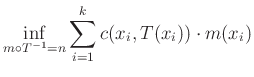 $\displaystyle \inf_{m\circ T^{-1}=n} \sum_{i=1}^k c(x_i,T(x_i))\cdot m(x_i)$