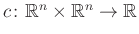 $ c\colon \mathbb{R}^n\times\mathbb{R}^n\to\mathbb{R}$