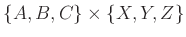 $ \{A,B,C\}\times\{X,Y,Z\}$