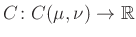 $ C\colon C(\mu,\nu)\to\mathbb{R}$