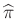 $ \widehat{\pi}$