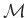 $ \mathcal{M}$