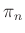 $ \pi_n$