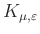 $ K_{\mu,\varepsilon}$