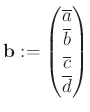 $ {\bf b}:=\begin{pmatrix}
\overline{a} \\
\overline{b} \\
\overline{c} \\
\overline{d} \\
\end{pmatrix}$