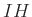 $ IH$