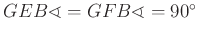 $ GEB\sphericalangle=GFB\sphericalangle=90^{\circ}$
