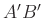 $ A'B' $