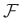 $ \mathcal{F}$