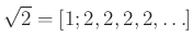 $ \sqrt2=[1;2,2,2,2,\ldots]$