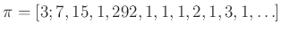 $ \pi=[3;7,15,1,292,1,1,1,2,1,3,1,\ldots]$