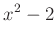 $ x^2-2$