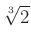 $ \root3\of2$