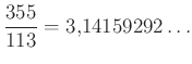$ \frac{355}{113}=3{,}14159292\ldots$