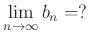 $ \lim\limits_{n\to\infty} b_{n}=?$