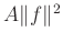 $ A\Vert f\Vert^2$