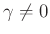 $ \gamma\neq 0$