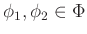 $ \phi_1,\phi_2\in\Phi$
