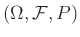$ (\Omega,\mathcal{F},P)$