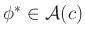 $ \phi^*\in\mathcal{A}(c)$