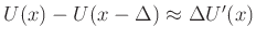 $ U(x)-U(x-\Delta)\approx \Delta U'(x)$