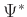 $ \Psi^*$