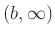 $ (b,\infty)$
