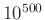 $10^{500}$