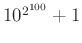 $ 10^{2^{100}}+1$