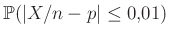 $ \mathbb{P}(\vert X/n-p\vert\leq 0{,}01)$