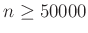 $ n\geq 50000$