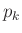 $ p_k$