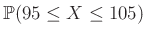 $ \mathbb{P}(95\leq X\leq 105)$