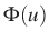 $ \Phi (u)$