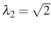 $ \lambda_2=\sqrt{2}$