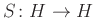 $ S\colon H\to H$
