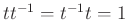 $ tt^{-1}=t^{-1}t=1$