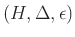 $ (H, \Delta , \epsilon )$