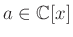 $ a\in {\mathbb{C}}[x]$