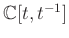 $ {\mathbb{C}}[t, t^{-1}]$